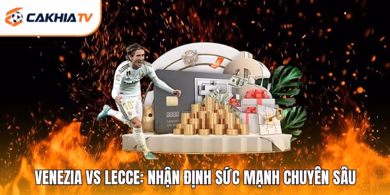 Venezia Vs Lecce: Nhận Định Sức Mạnh Chuyên Sâu